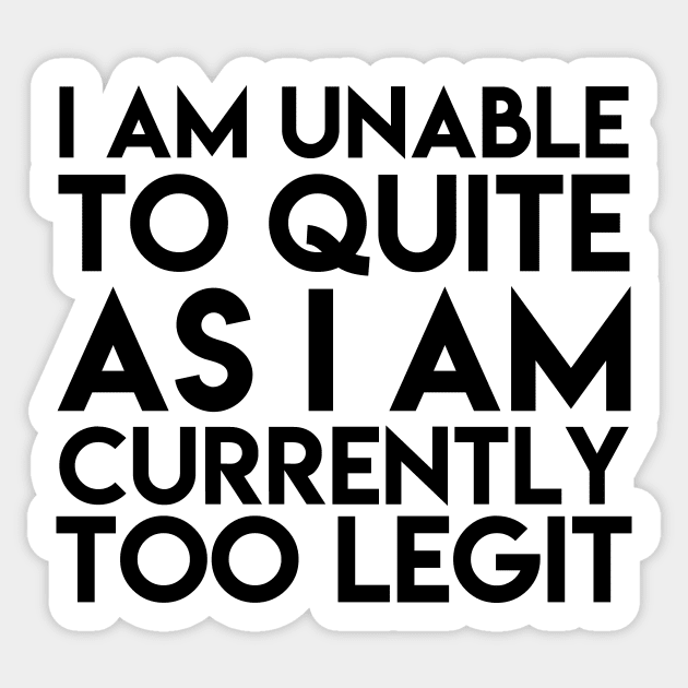 Unable To Quit Too Legit Sticker by ghjura